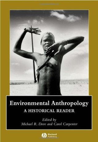 Environmental Anthropology: A Historical Reader (Wiley Blackwell Anthologies in Social and Cultural Anthropology)