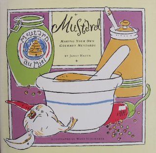 Mustard: Making Your Own Gourmet Mustards (Hardcover)