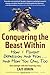 Conquering the Beast Within: How I Fought Depression and Won . . . and How You Can, Too