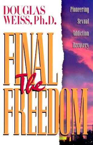 The Final Freedom : Pioneering Sexual Addiction Recovery (Paperback)
