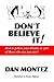 Don't Believe It!: How To Follow Your Dreams In Spite Of Those Who Say You Can'T