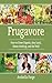 Frugavore: How to Grow Organic, Buy Local, Waste Nothing, and Eat Well