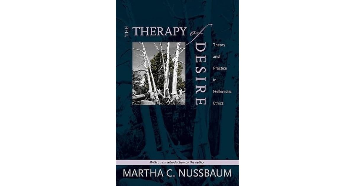 The Therapy of Desire Theory and Practice in Hellenistic Ethics by