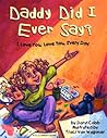 Daddy Did I Ever Say? I Love You, Love You, Every Day by Daryl K. Cobb Daddy Did I Ever Say? I Love You, Love You, Every Day by Daryl K. Cobb