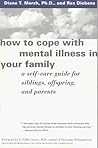 How to Cope with Mental Illness in Your Family A Self-care Guide for Siblings, Offspring, and Parents