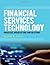 Financial Services Technology: Processes, Architecture, and Solutions