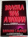 Dracula Was a Woman: In Search of the Blood Countess of Transylvania