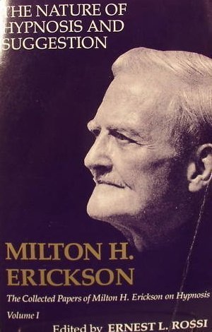 The Collected Papers of Milton H. Erickson on Hypnosis, Vol. 1: The Nature of Hypnosis and Suggestion