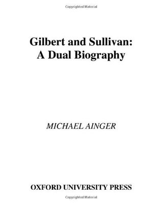 Gilbert and Sullivan: A Dual Biography