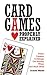 Card Games Properly Explained: Poker, Canasta, Cribbage, Gin Rummy, Whist, and Much More