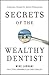Secrets of the Wealthy Dentist: A Business Parable for Dental Professionals