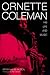 Ornette Coleman: His Life a...