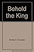 Behold the King by Stanley D. Toussaint