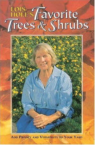 Lois Hole's Favorite Trees and Shrubs: Add Privacy and Versatility To Your Yard (Paperback)