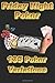 Friday Night Poker 135 Poker Variations: If you are looking for additional variations for your home poker game than this book is for you! With five ... over 1000 different combinations of games!