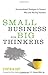 Small Business for Big Thinkers: Unconventional Strategies to Connect With and Win Big Business
