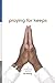 Praying for Keeps by H. Edwin Young