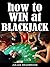 How To Win At Blackjack (Poker Blackjack Roulette Book 4)