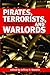 Pirates, Terrorists, and Warlords: The History, Influence, and Future of Armed Groups Around the World
