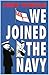 We Joined the Navy by John Winton