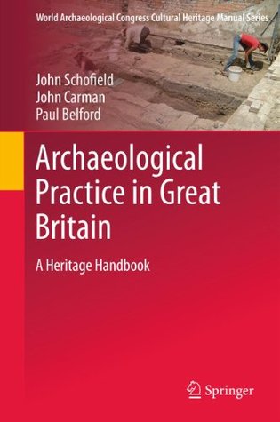 Archaeological Practice in Great Britain: A Heritage Handbook (World Archaeological Congress Cultural Heritage Manual Series)