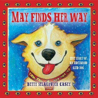 May Finds Her Way - The Story of an Iditarod Sled Dog (Hardcover)