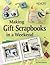 Making Gift Scrapbooks in a Snap: 20 Perfect Presents for Family and Friends