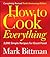 How to Cook Everything by Mark Bittman
