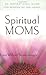 Spiritual Moms: An Inspirational Guide for Women of Influence