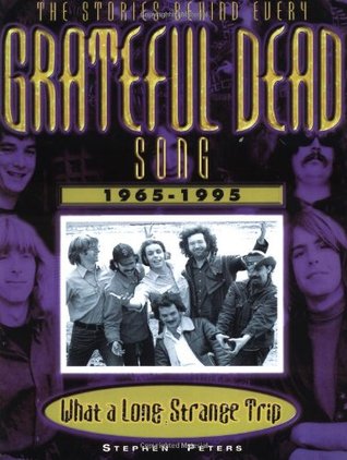 Grateful Dead: What a Long, Strange Trip: The Stories Behind Every Song 1965-1995 (Paperback)