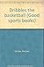 Dribbles the basketball (Good sports books)