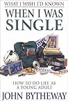 What I Wish I'd Known When I Was Single: How to Do Life As a Young Adult