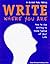 Write Where You Are: How to Use Writing to Make Sense of Your Life : A Guide for Teens
