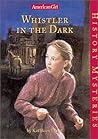 Whistler in the Dark (American Girl History Mysteries, #16)