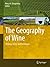 The Geography of Wine: Regions, Terroir and Techniques