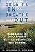 Breathe In, Breathe Out: Inhale Energy and Exhale Stress by Guiding and Controlling Your Breathing