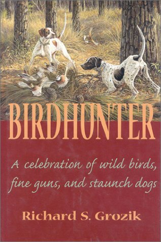 Birdhunter: A Celebration of Wild Birds, Fine Guns, and Staunch Dogs (Hardcover)