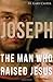 Joseph, the Man Who Raised Jesus