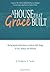 A House That Grace Built: Moving Beyond Codependence to Embrace God's Design for Love, Intimacy and Wholeness
