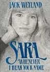 Sara, Whenever I Hear Your Name by Jack Weyland