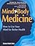 Mind/Body Medicine: How to Use Your Mind for Better Health