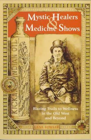 Mystic Healers & Medicine Shows: Blazing Trails to Wellness in the Old West and Beyond