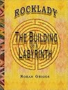 Rocklady: The Building of a Labyrinth