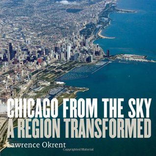 Chicago From The Sky: A Region Transformed (Hardcover)