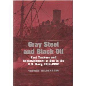 Gray Steel and Black Oil: Fast Tankers and Replenishment at Sea in the U.S. Navy, 1912-1992 (Hardcover)