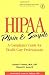 HIPAA Plain and Simple: A Compliance Guide for Health Care Professionals
