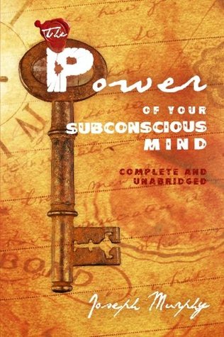 The Power of Your Subconscious Mind: Complete and Unabridged