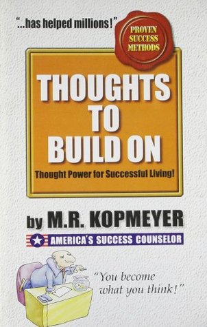 Thoughts to Build On by M.R. Kopmeyer