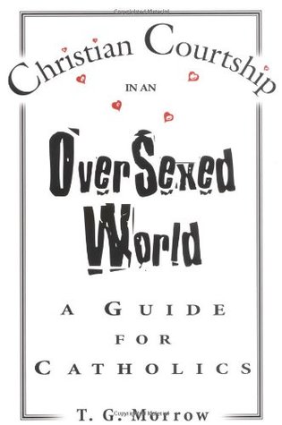 Christian Courtship in an Oversexed World: A Guide for Catholics (Paperback)