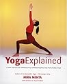 Yoga Explained: A New Step-by-Step Approach to Understanding and Practicing Yoga